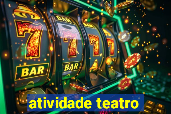 atividade teatro